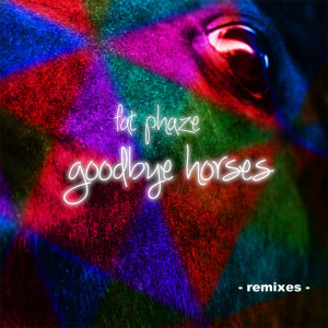 收聽Fat Phaze的Goodbye Horses (Cylca Remix)歌詞歌曲