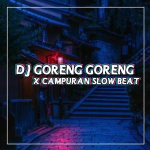 DJ ANGEL REMIX的專輯Dj goreng goreng x campuran slow beat
