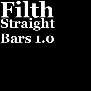 Filth的专辑Straight Bars 1.0 (Explicit)