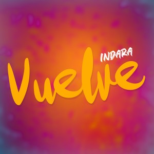收聽Indara的Vuelve歌詞歌曲