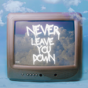 Never Leave You Down (Explicit) dari VDM