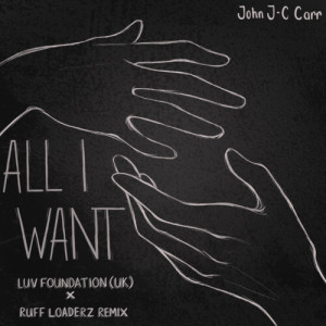 Listen to All I Want (Luv Foundation (UK) x Ruff Loaderz Remix) song with lyrics from John "J-C" Carr