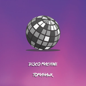 收聽Tomahawk的Disco Machine歌詞歌曲