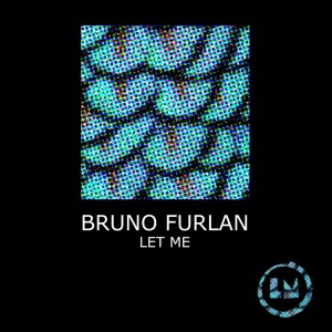 收听Bruno Furlan的Let Me (Extended Mix)歌词歌曲