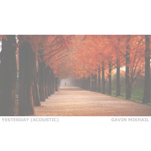 收聽Gavin Mikhail的Yesterday (Acoustic)歌詞歌曲