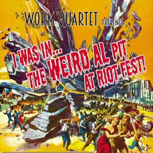 Worm Quartet的專輯I Was in the Weird Al Pit at Riot Fest