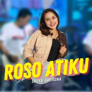 Dengarkan Roso Atiku lagu dari Sasya Arkhisna dengan lirik