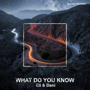 Listen to What Do You Know song with lyrics from Eli & Dani
