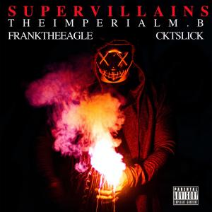 收聽the Imperial M.B的Super Villians (feat. Frank the Eagle & CKT Slick) (Explicit)歌詞歌曲