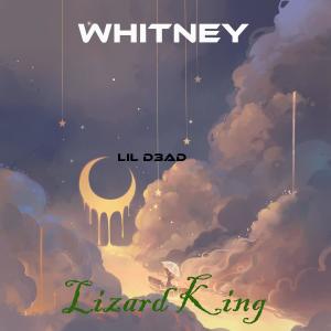 收聽Lizard King的Whitney (Explicit)歌詞歌曲
