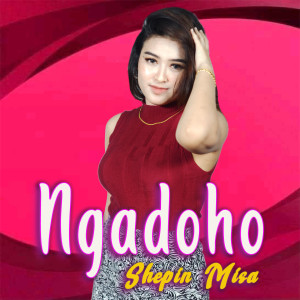 Dengarkan Ngadoho lagu dari Shepin MIsa dengan lirik