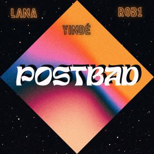 收聽Yinde的POSTBAD (feat. Lana & Rob1) (Explicit)歌詞歌曲