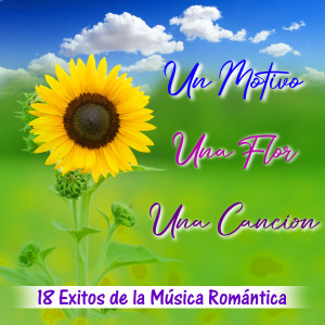 Various Artists的專輯Un Motivo una Flor una Canción 18 Éxitos de la Música Romántica