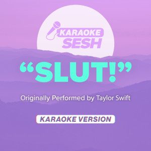 "Slut!" (Originally Performed by Taylor Swift) (Karaoke Version)