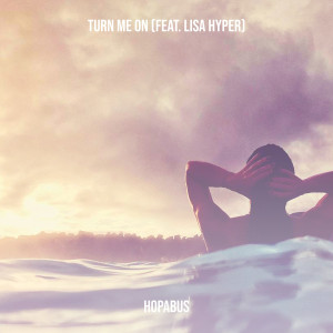 Listen to Turn Me On (Explicit) song with lyrics from Hopabus