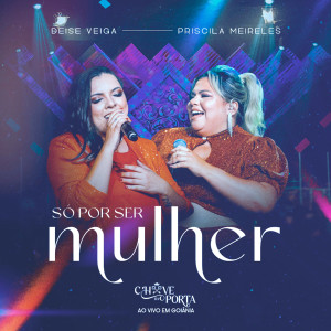 Album Só Por Ser Mulher (Chave da Porta, Ao Vivo em Goiânia) (Explicit) from Deise Veiga