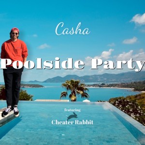 Listen to Poolside Party (feat. Cheater Rabbit) song with lyrics from Casha