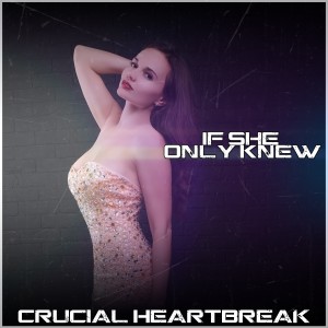 Crucial HeartBreak的專輯If She Only Knew