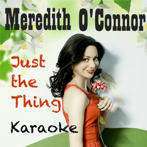 อัลบัม Just the Thing (Karaoke) ศิลปิน Meredith O'Connor
