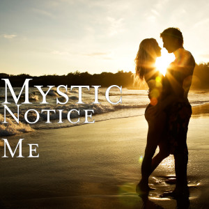 Dengarkan Notice Me lagu dari Mystic dengan lirik