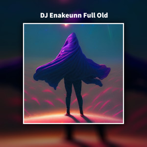 Album Dj Enakeunn Full Old (Remix) oleh Ernawati
