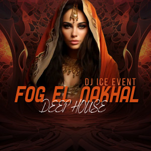 Album Fog El Nakhal Deep House from DJ Ice Event