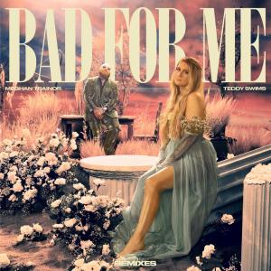 Bad For Me (Remixes) (Explicit)