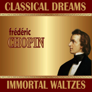 Frédéric Chopin: Classical Dreams. Immortal Waltzes