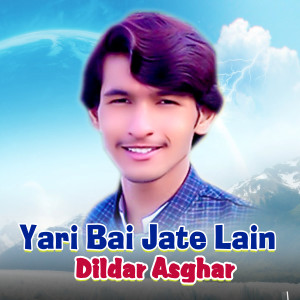 Listen to Yari Bai Jate Lain song with lyrics from Dildar Asghar
