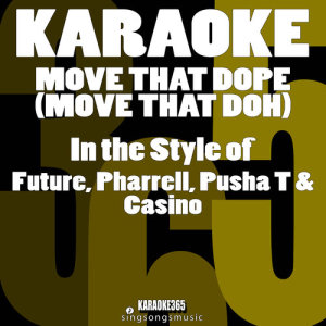 ดาวน์โหลดและฟังเพลง Move That Dope (Move That Doh) [In the Style of Future, Pharrell, Pusha T & Casino] [Karaoke Version] (Explicit) พร้อมเนื้อเพลงจาก Karaoke 365
