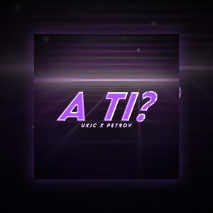 ดาวน์โหลดและฟังเพลง A TI? (feat. Petrov) พร้อมเนื้อเพลงจาก Ukic