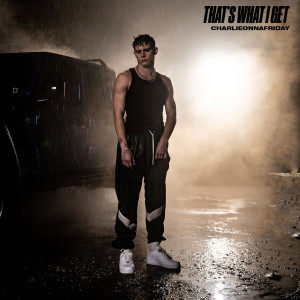 ดาวน์โหลดและฟังเพลง That's What I Get พร้อมเนื้อเพลงจาก charlieonnafriday