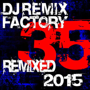 อัลบัม DJ Remix Factory 2015 – 35 Remixed ศิลปิน DJ ReMix Factory