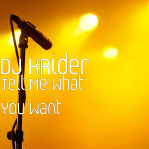 收聽DJ KRider的Tell Me What You Want歌詞歌曲