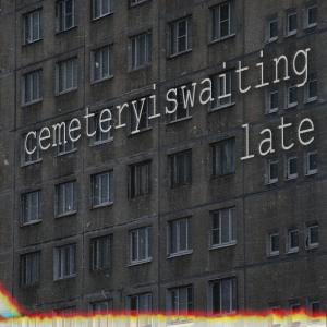 Album Late from Cemteteryiswaiting