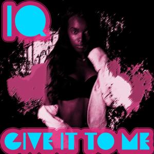ดาวน์โหลดและฟังเพลง Give It To Me พร้อมเนื้อเพลงจาก IQ