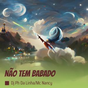 Listen to Não Tem Babado (Explicit) song with lyrics from dj ph da linha