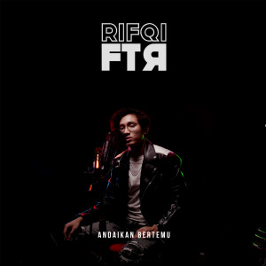 Listen to Andaikan Bertemu song with lyrics from Rifqi FTR