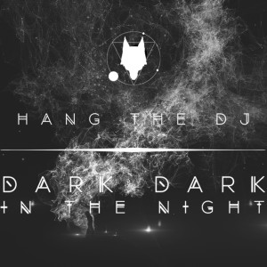 Album Dark Dark in the Night from Hang the DJ
