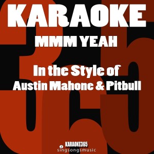收聽Karaoke 365的Mmm Yeah (In the Style of Austin Mahone & Pitbull) [Karaoke Instrumental Version] (Karaoke Instrumental Version)歌詞歌曲