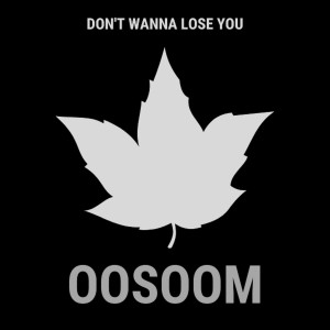 OOSOOM的專輯Dont Wanna Lose You