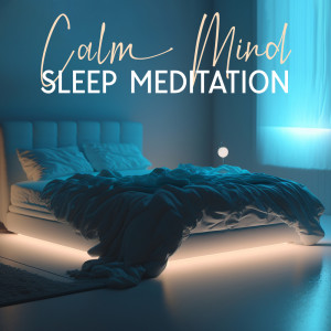 Calm Mind Sleep Meditation (Deep Sleep Music for Insomnia Healing, Stress Relief and Bedtime Relaxation)