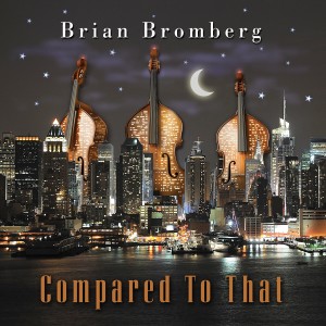 ดาวน์โหลดและฟังเพลง Compared To That พร้อมเนื้อเพลงจาก Brian Bromberg