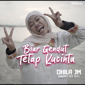 ดาวน์โหลดและฟังเพลง Biar Gendut Tetap Ku Cinta พร้อมเนื้อเพลงจาก Dhila JM (Srepet Tet Tet)