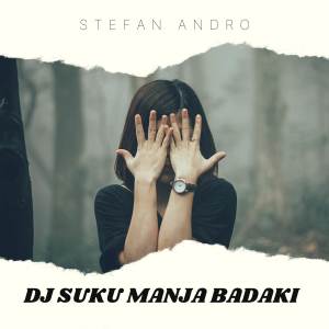 Dengarkan DJ SUKU MANJA BADAKI lagu dari STEFAN ANDRO dengan lirik