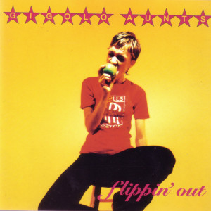 Gigolo Aunts的專輯Flippin' Out (Explicit)