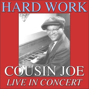 อัลบัม Hard Work- Cousin Joe Live In Concert ศิลปิน Cousin Joe