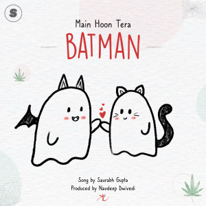 收听Saurabh Gupta的Main Hoon Tera BATMAN歌词歌曲