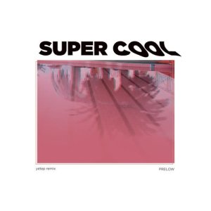 ดาวน์โหลดและฟังเพลง Super Cool (yetep Remix) พร้อมเนื้อเพลงจาก Prelow