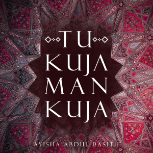 Album Tu Kuja Man Kuja from Ayisha Abdul Basith